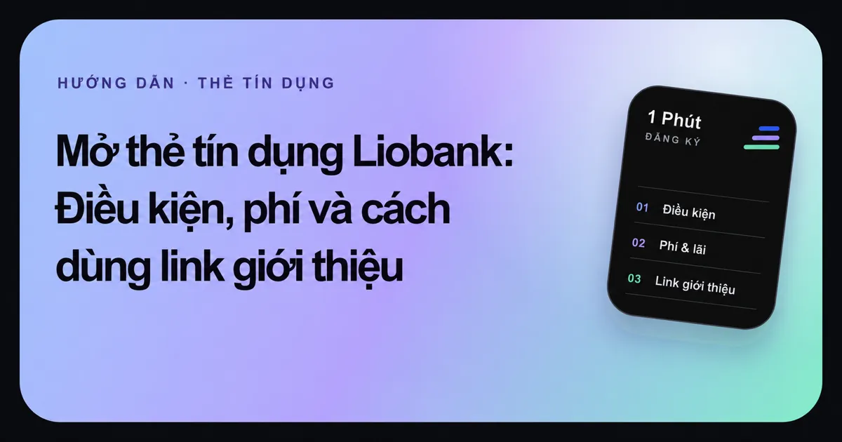 Ảnh đại diện bài hướng dẫn mở thẻ tín dụng Liobank của 1 Phút Đăng Ký.
