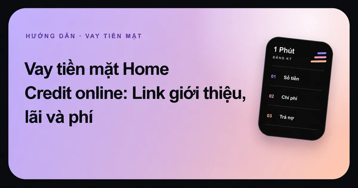 Ảnh đại diện bài hướng dẫn tìm hiểu vay tiền mặt Home Credit của 1 Phút Đăng Ký.